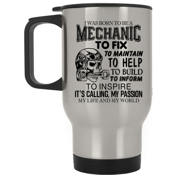Being A Mechanic Travel Mug, I Was Born To Be A Mechanic Mug