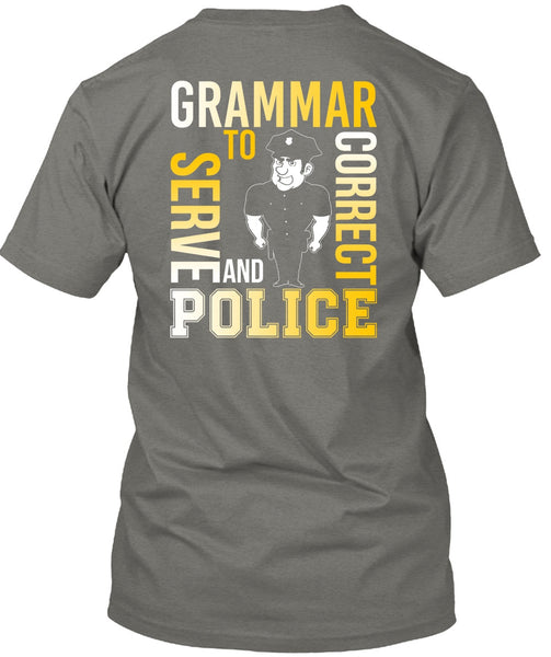 Grammar To Serve And Correct Police T Shirt, Being A Police T Shirt
