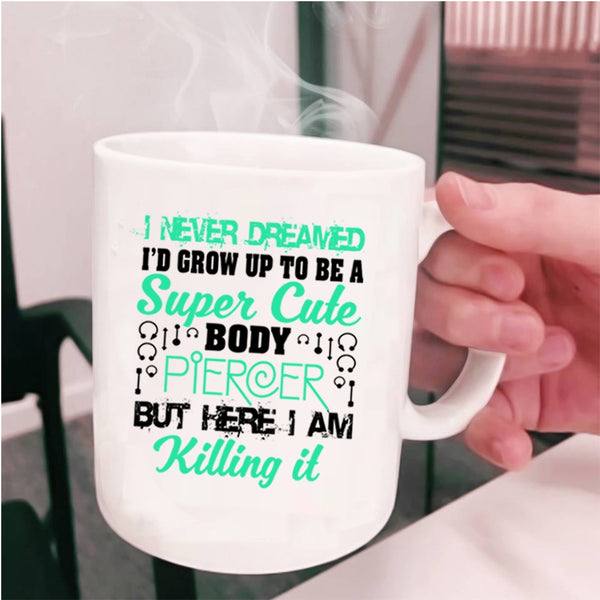 Cute Body Piercer Coffee Mug, I'd Grow Up To Be A Cute Body Piercer Cup