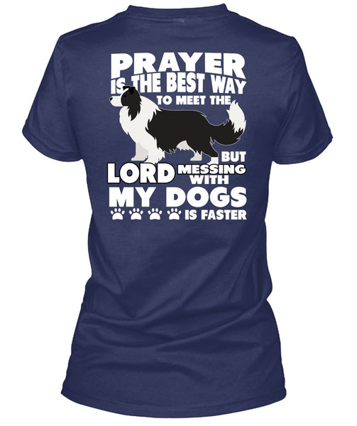 Prayer Is The Best Way T Shirt, Messing With My Dogs T Shirt