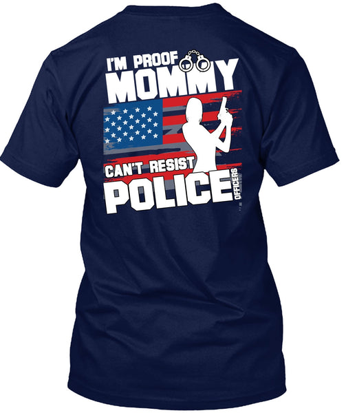 Mommy Can't Resist Police Officers T Shirt, Being A Police T Shirt