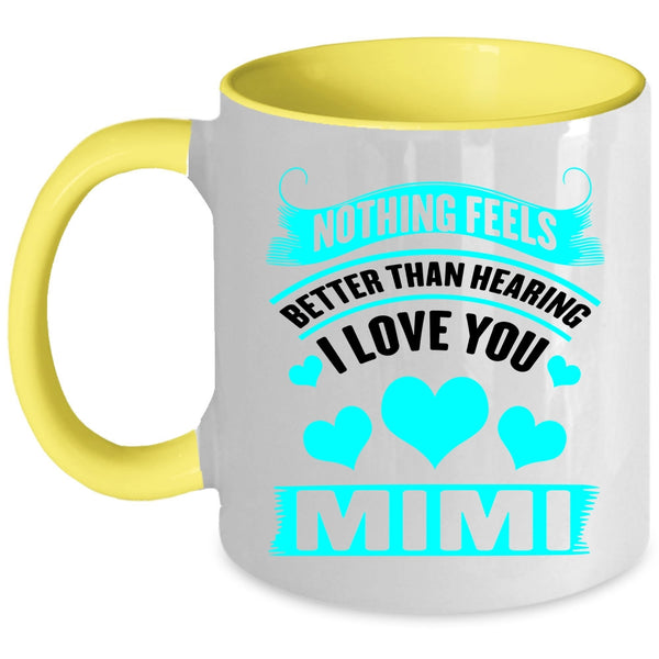 Mimi Coffee Mug, Nothing Feels Better Than Hearing I Love You Accent Mug