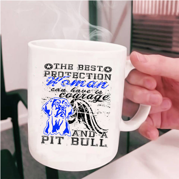 Courage And Pit Bull Coffee Mug, The Best Protection Woman Cup