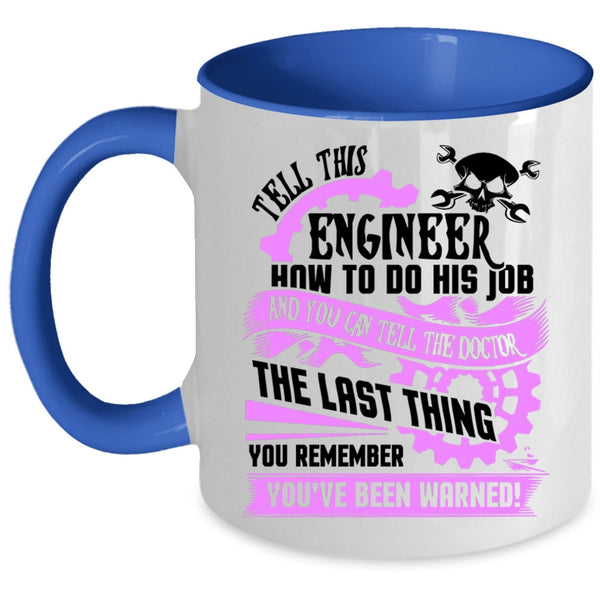 Cool Job Coffee Mug, Tell This Engineer How To Do His Job Accent Mug