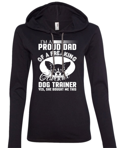 I'm A Proud Dad Of A Freaking Awesome Dog Trainer T Shirt, Being A Trainer T Shirt (Anvil Ladies Ringspun Hooded)