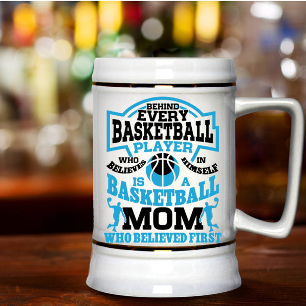 Basketball Mom Who Believed First Beer Stein 22oz, Behind Every Basketball Player Beer Mug