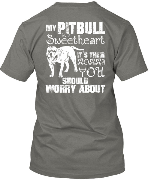 My Pit Bull Is Sweetheart T Shirt, It's Their Momma You T Shirt