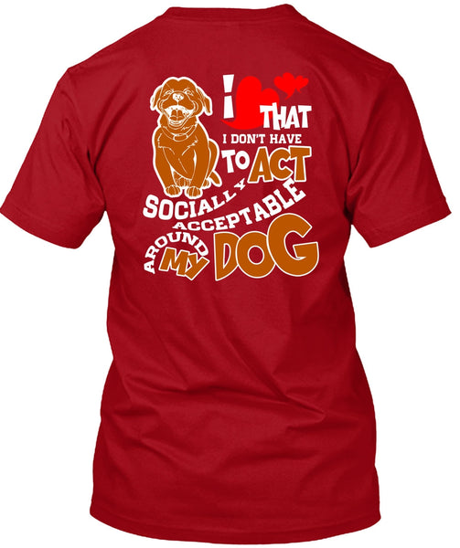 Acceptable Around My Dog T Shirt, My Favorite T Shirt
