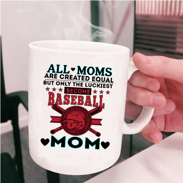 Cool Mom Coffee Mug, Only The Luckiest Become Baseball Mom Cup