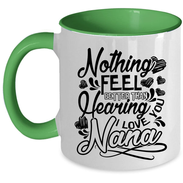 I Love You Nana Coffee Mug, Nothing Feel Better Than Hearing Accent Mug