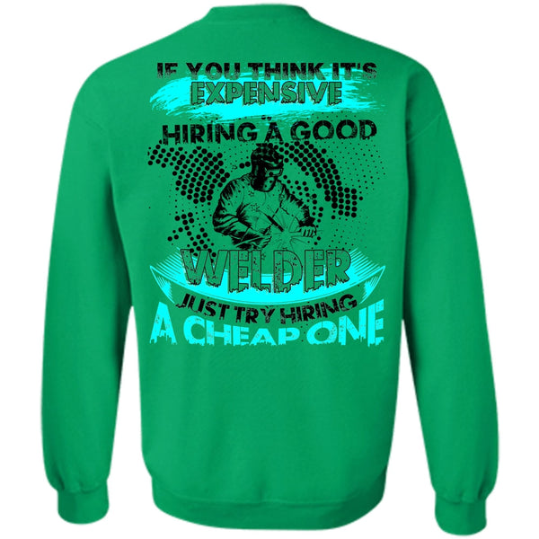 I Love Welding T Shirt, Hiring A Good Welder Sweatshirt