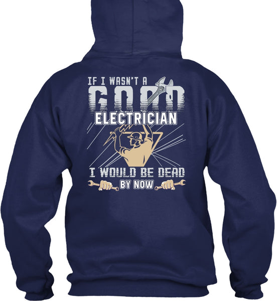 I Wasn't A Good Electrician T Shirt, Being An Electrician T Shirt