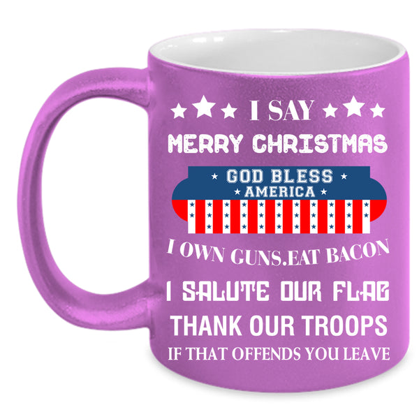 I Say Merry Christmas Coffee Mug, God Bless America Coffee Cup