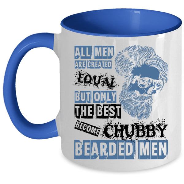 Only The Best Become Chubby Bearded Men Coffee Mug, All Men Are Created Equal Accent Mug