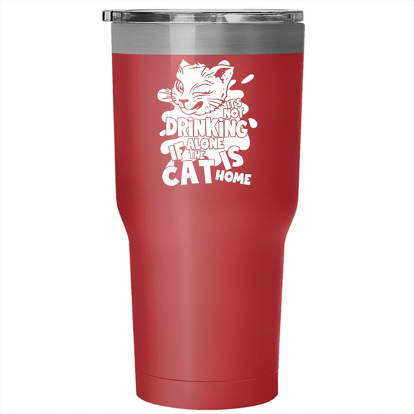 It's Not Drinking Alone Tumbler 30 oz Stainless Steel, If The Cat Is Cat Home Travel Mug