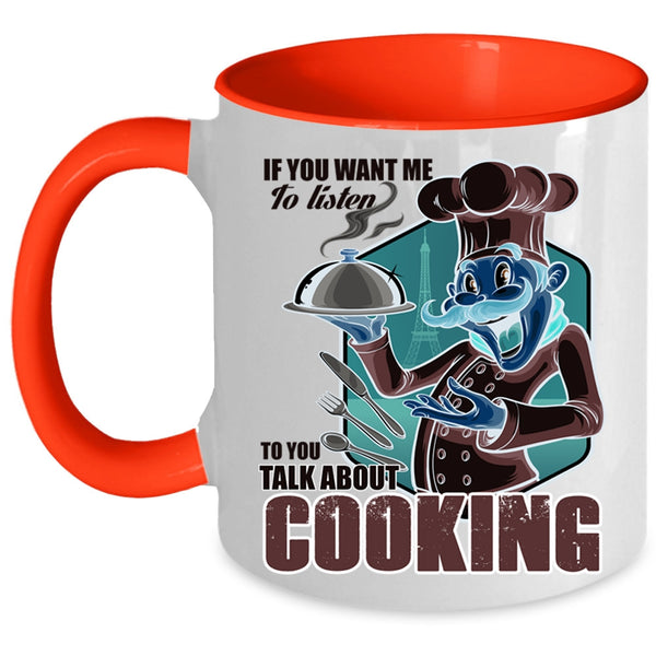 Talk About Cooking Coffee Mug, If You Want Me To Listen To You Accent Mug