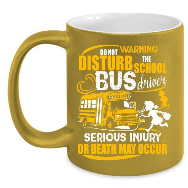 Do Not Disturb The School Bus Driver Coffee Mug, Cute Bus Driver Coffee Cup