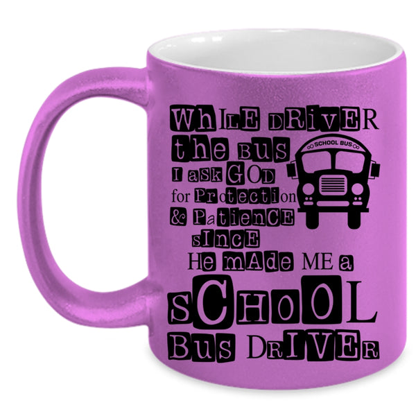 He Made Me A School Bus Driver Coffee Mug, While Driver The Bus Accent Mug