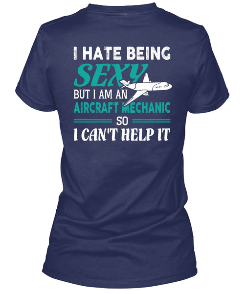 I Am An Aircraft Mechanic T Shirt, I Can't Help It T Shirt
