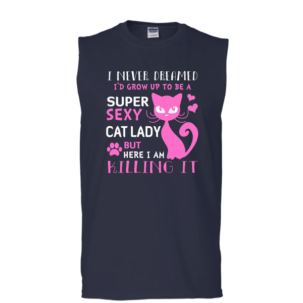 I Never Dreamed I'd Grow Up To Be A Sexy Cat Lady Shirt, Cool Cat Shirt (Men's Cotton Sleeveless)
