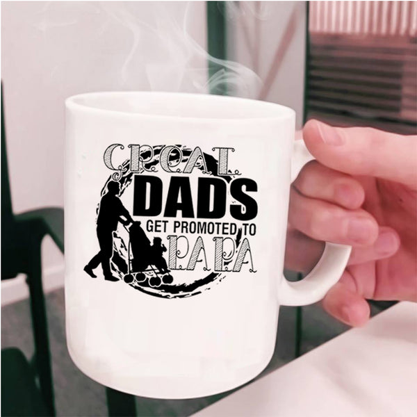 Best Dad Coffee Mug, Great Dads Get Promoted To Papa Cup