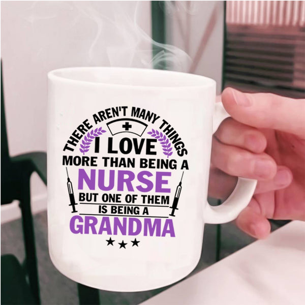 I Love Being A Grandma Coffee Mug, I Love Being A Nurse Cup
