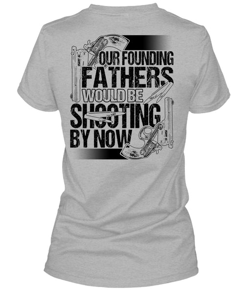 Our Founding Fathers Would Be Shooting T Shirt, I Love Hunting T Shirt