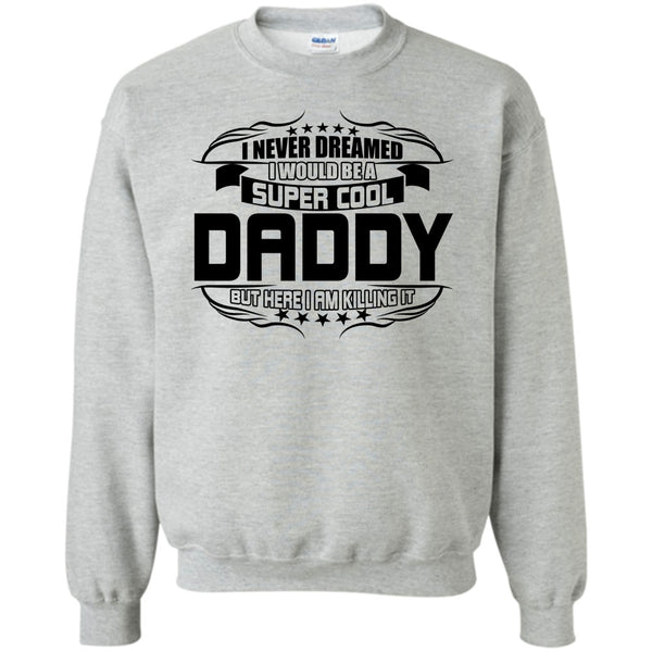 Gift For Dad T Shirt, Cool Daddy Sweatshirt