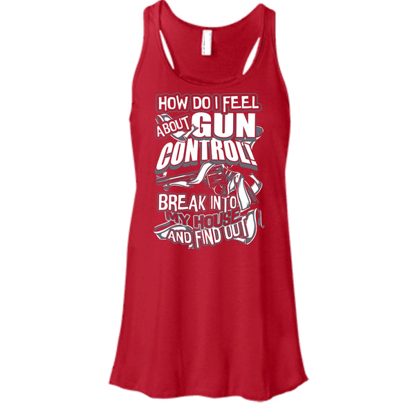 How Do I Feel About Gun Control T Shirt, Break Into My House Tank Top