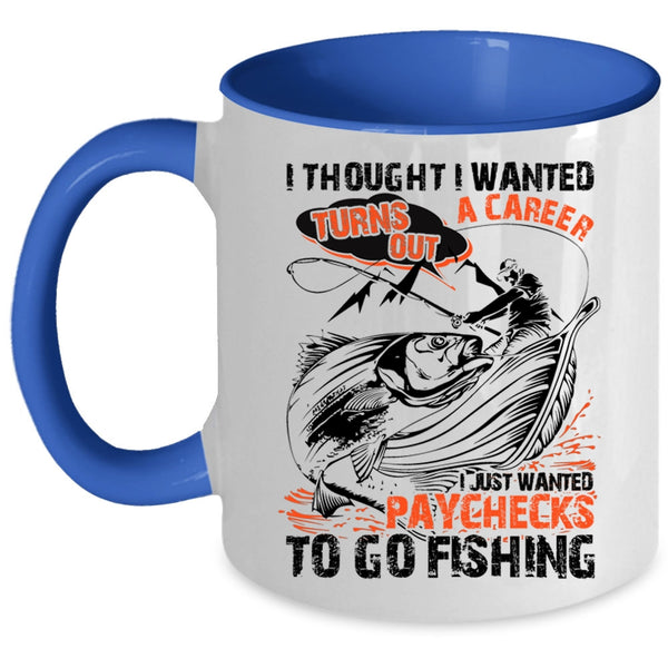 Go Fishing Coffee Mug, I Just Wanted Paychecks To Go Fishing Accent Mug