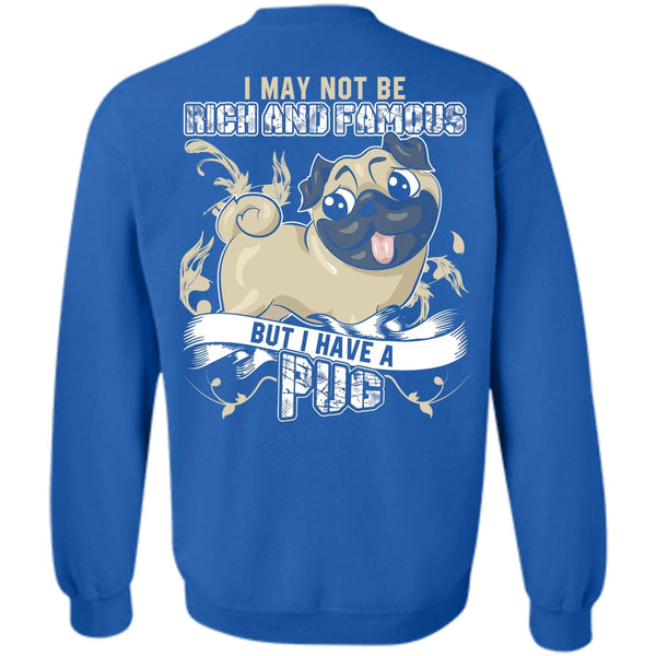 Rich And Famous T Shirt, I Love Pug Sweatshirt