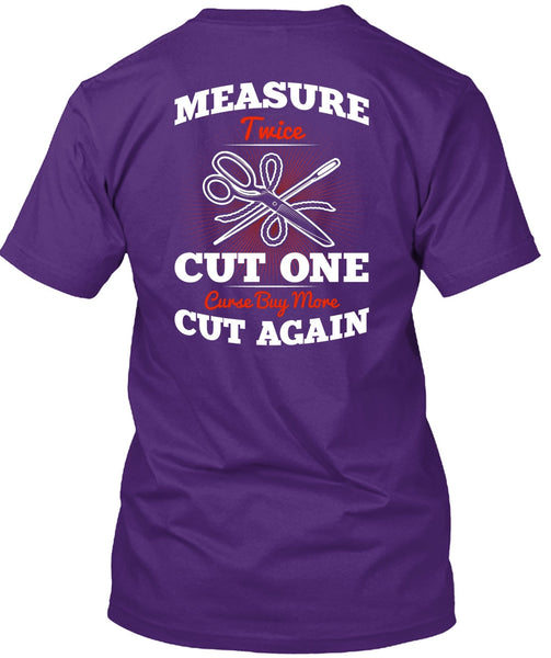 Measure Twice Cut One T Shirt, Cut Again T Shirt
