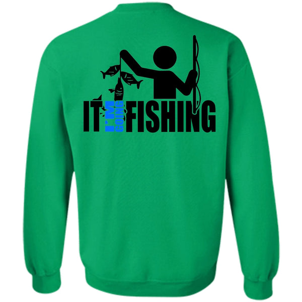Being A Fisher T Shirt, It I'm Going Fishing Sweatshirt