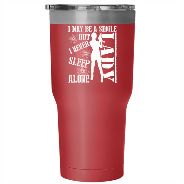 I May Be A Single Lady Tumbler 30 oz Stainless Steel, I Never Sleep Alone Travel Mug