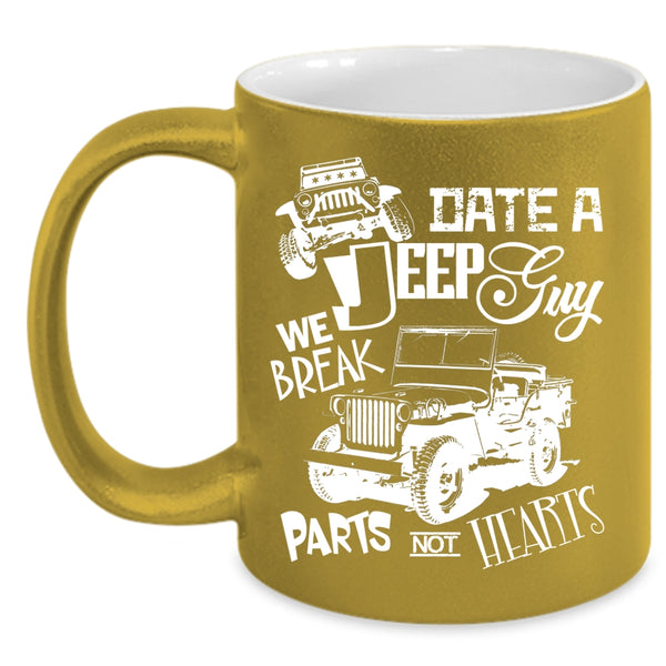 Date A Jeep Guy Coffee Mug, We Break Parts Not Hearts Coffee Cup