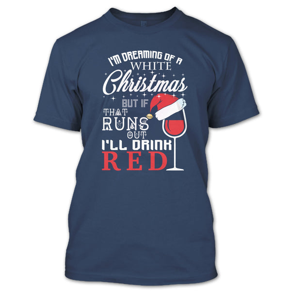 I'm Dreaning Of A White Christmas T Shirt, I'll Drink Red T Shirt