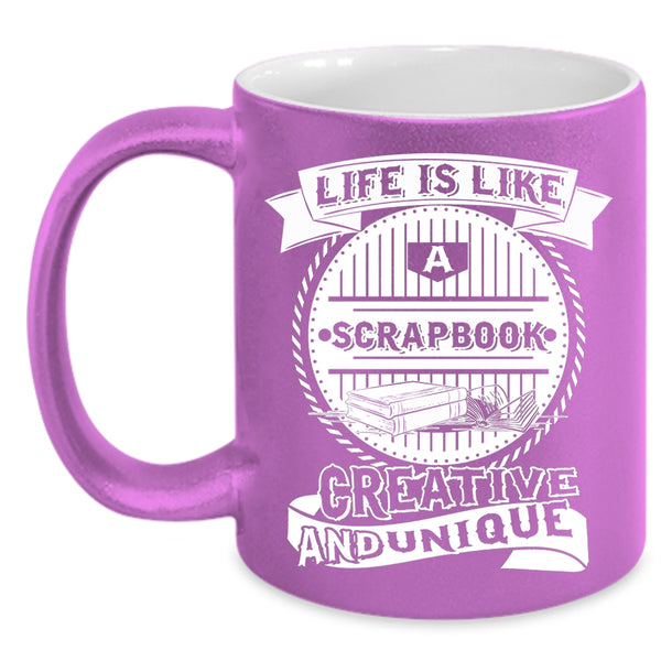 Life Is Like A Scrapbook Coffee Mug, Awesome Scrapbooking Coffee Cup