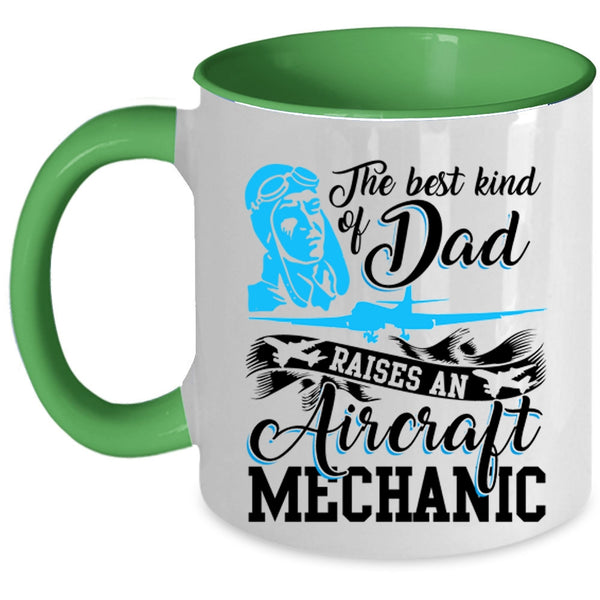 Funny Coffee Mug, The Best Kind Of Dad Raises An Aircraft Mechanic Accent Mug