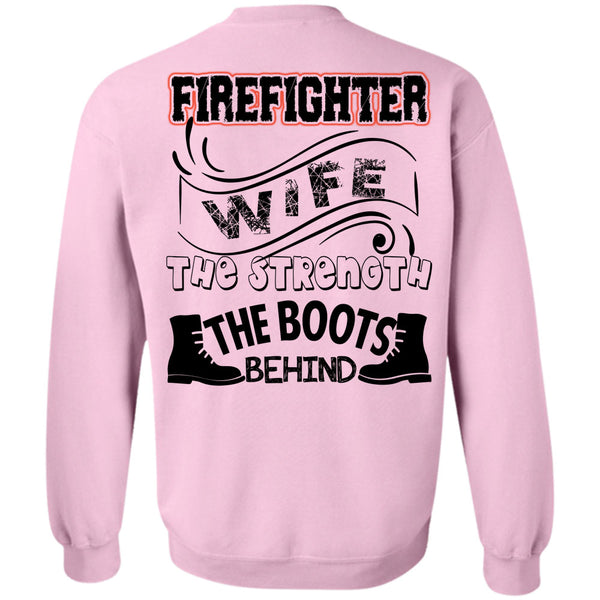 Being A Firefighter T Shirt, Firefighter Wife The Strength The Boots Behind Sweatshirt