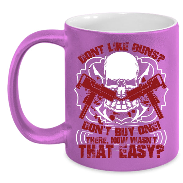 Don't Like Guns Don't Buy One Coffee Mug, Cool Gunners Coffee Cup