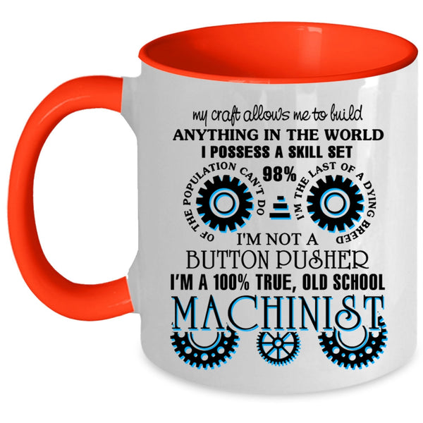 Cool Machinist Coffee Mug, I'm A 100% True Old School Machinist Accent Mug