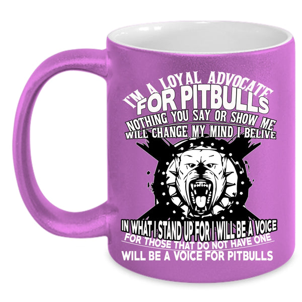 I'm A Loyal Advocate For Pitbulls Coffee Mug, Cool Pit Bulls Coffee Cup