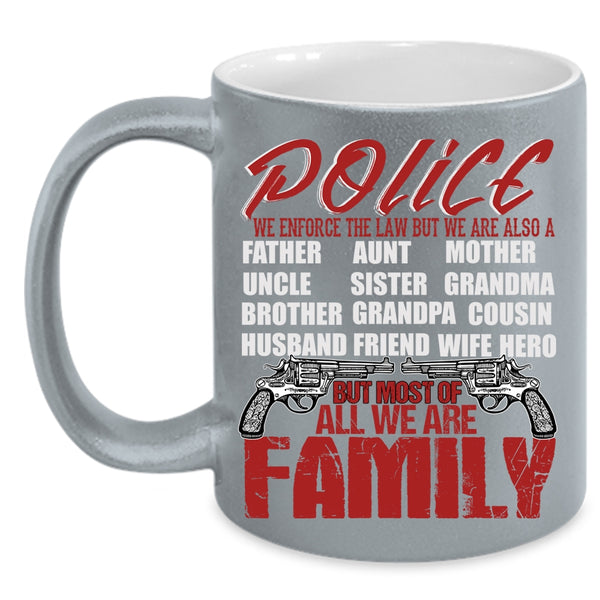 Police Coffee Mug, Most Of All We Are Family Coffee Cup
