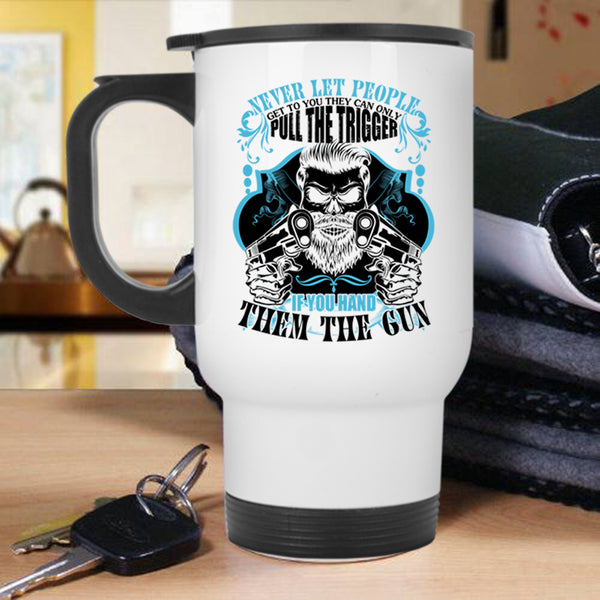 Funny Gift For Gunner Travel Mug, Never Let People Get To You Mug