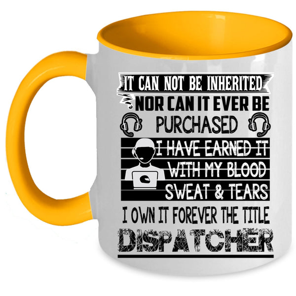 Funny Dispatcher Coffee Mug, I Own It Forever The Title Dispatcher Accent Mug