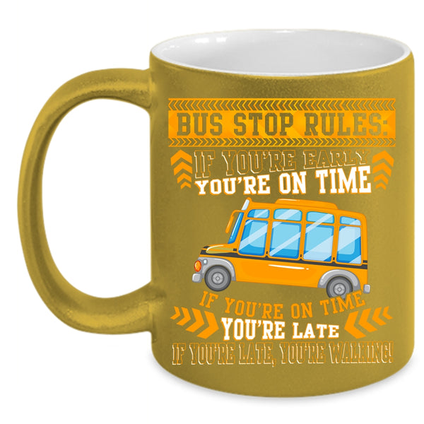 Bus Stop Rules Coffee Mug, If You're Early You're On Time Coffee Cup