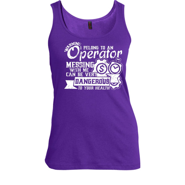 I Belong To An Operator T Shirt, Messing With Me Very Dangerous Tank Top