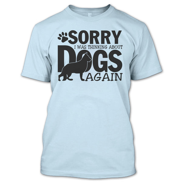 Sorry I Was Thinking About Dogs Again T Shirt, Thinking About Dogs T Shirt