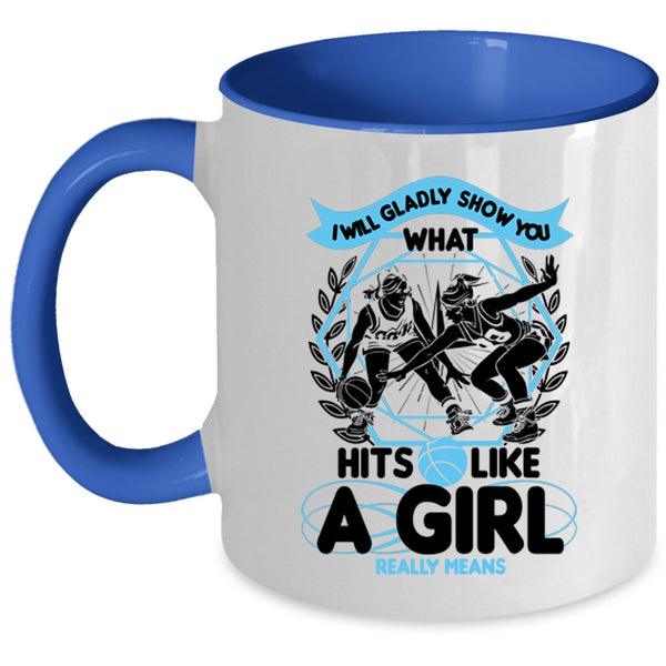 What Hits Like A Girl Really Means Coffee Mug, I Will Glady Show You Accent Mug