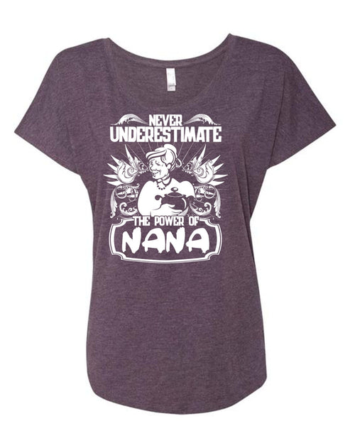 Never Underestimate The Power Of Nana T Shirt, Being A Nana T Shirt, Cool Shirt (Ladies' Triblend Dolman Sleeve)